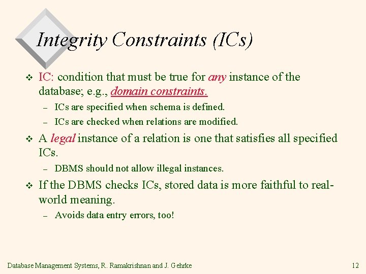 Integrity Constraints (ICs) v IC: condition that must be true for any instance of