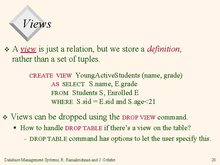 Views v A view is just a relation, but we store a definition, rather