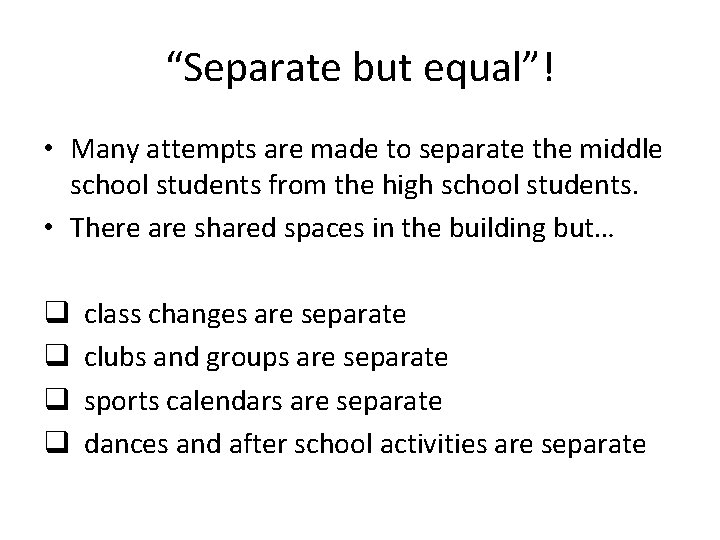 “Separate but equal”! • Many attempts are made to separate the middle school students