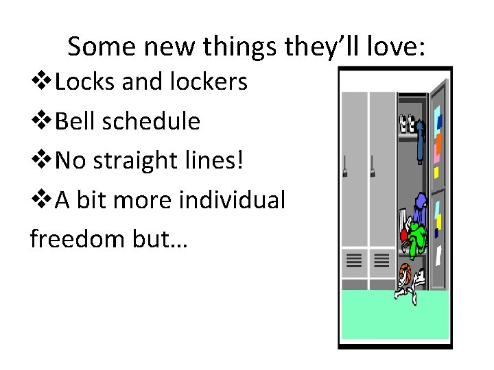 Some new things they’ll love: v. Locks and lockers v. Bell schedule v. No