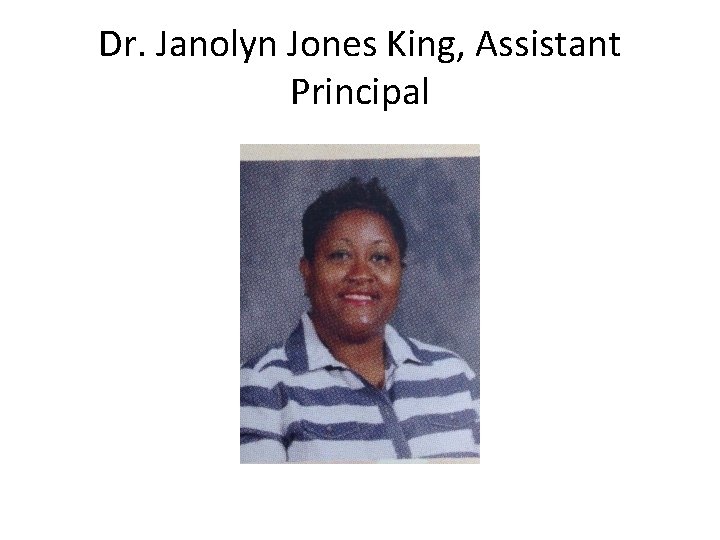 Dr. Janolyn Jones King, Assistant Principal 