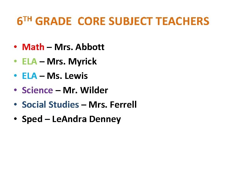 6 TH GRADE CORE SUBJECT TEACHERS • • • Math – Mrs. Abbott ELA