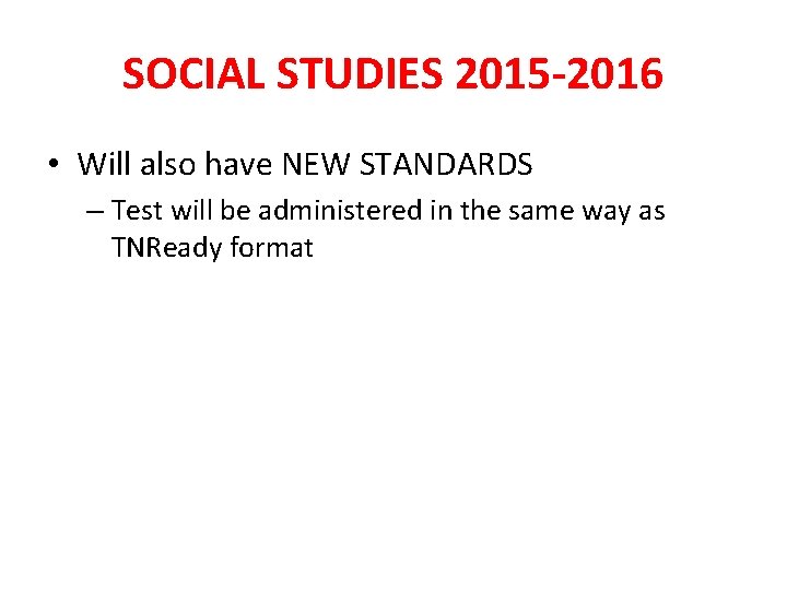 SOCIAL STUDIES 2015 -2016 • Will also have NEW STANDARDS – Test will be