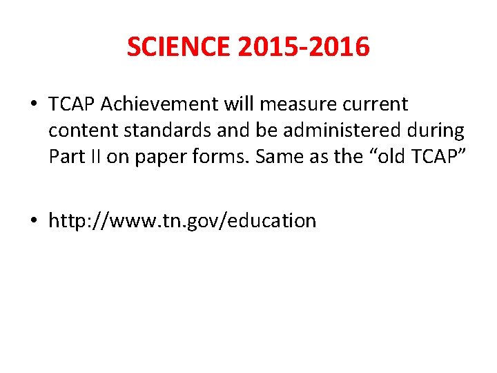 SCIENCE 2015 -2016 • TCAP Achievement will measure current content standards and be administered