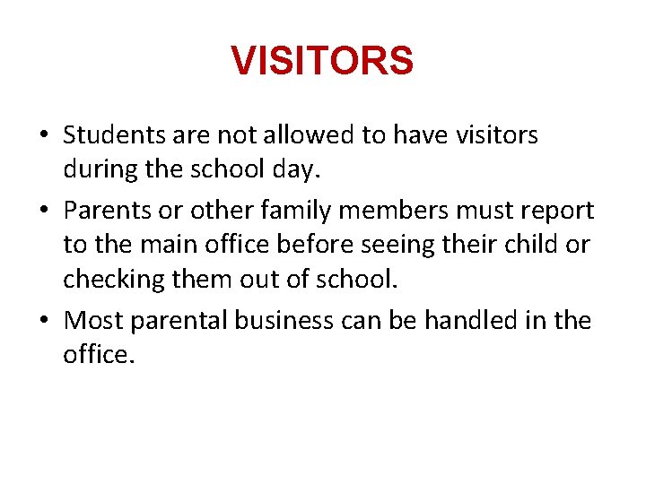 VISITORS • Students are not allowed to have visitors during the school day. •