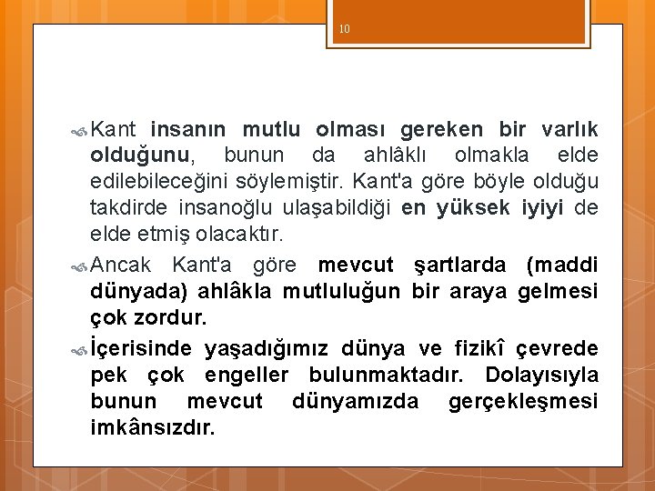 10 Kant insanın mutlu olması gereken bir varlık olduğunu, bunun da ahlâklı olmakla elde