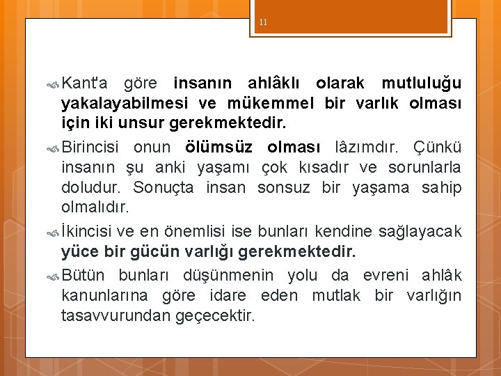 11 Kant'a göre insanın ahlâklı olarak mutluluğu yakalayabilmesi ve mükemmel bir varlık olması için