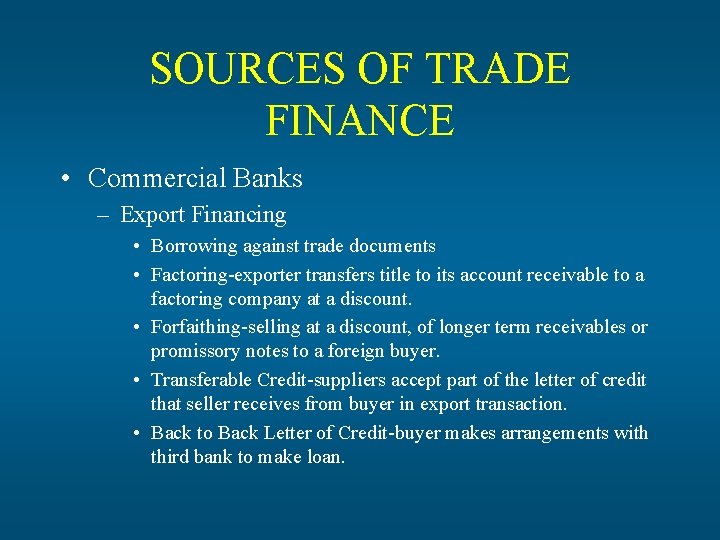 SOURCES OF TRADE FINANCE • Commercial Banks – Export Financing • Borrowing against trade