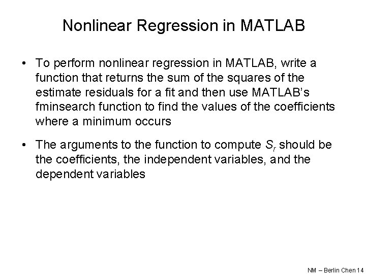 Nonlinear Regression in MATLAB • To perform nonlinear regression in MATLAB, write a function