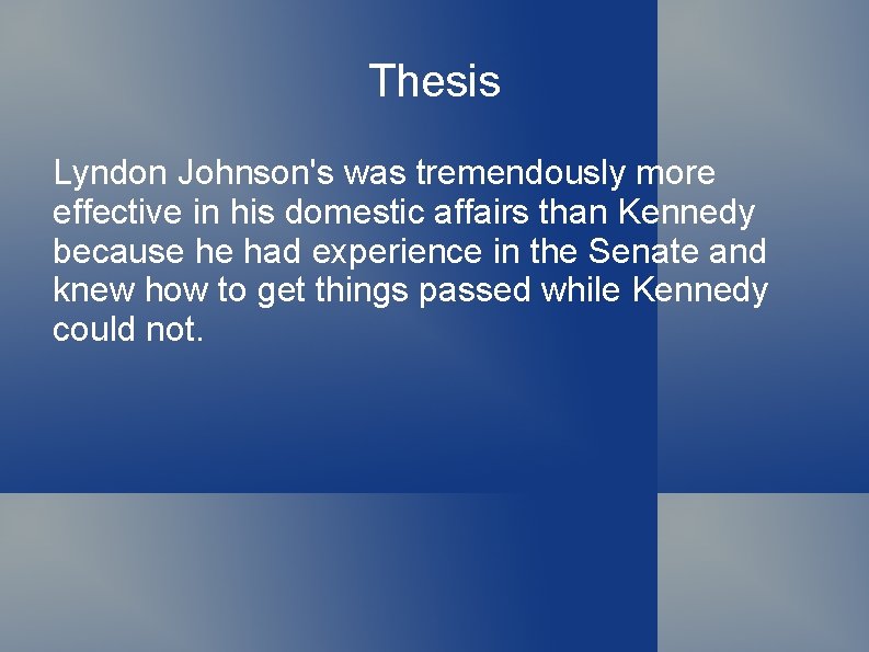 Thesis Lyndon Johnson's was tremendously more effective in his domestic affairs than Kennedy because