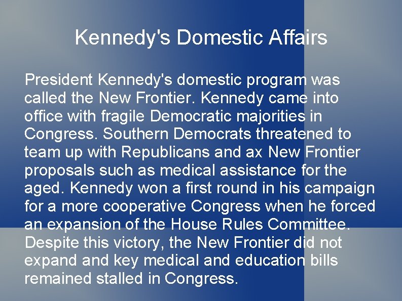 Kennedy's Domestic Affairs President Kennedy's domestic program was called the New Frontier. Kennedy came