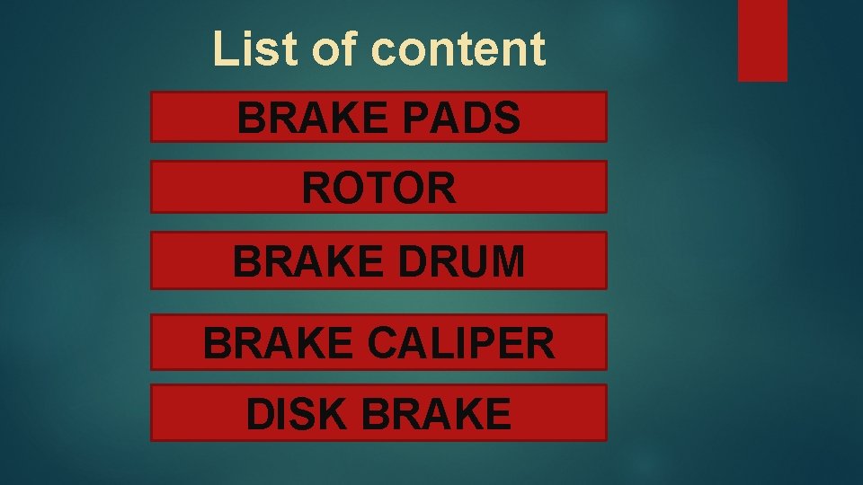 List of content BRAKE PADS ROTOR BRAKE DRUM BRAKE CALIPER DISK BRAKE 