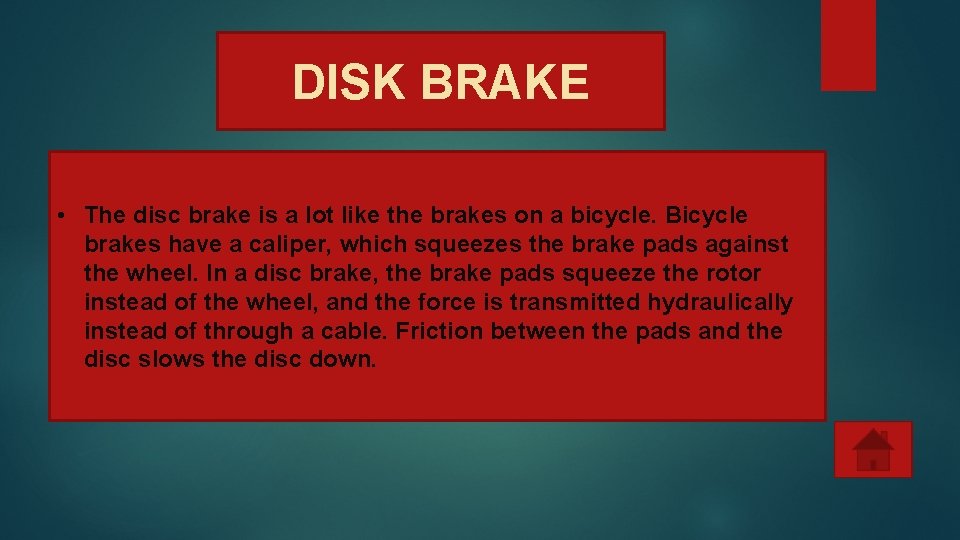 DISK BRAKE • The disc brake is a lot like the brakes on a