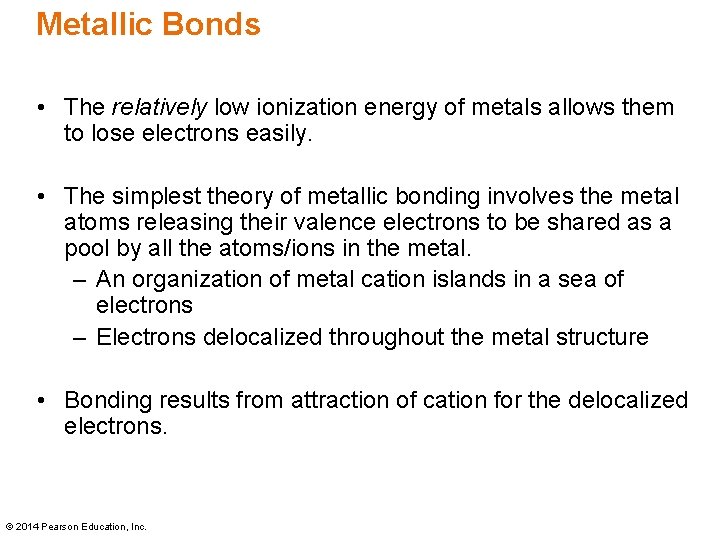 Metallic Bonds • The relatively low ionization energy of metals allows them to lose
