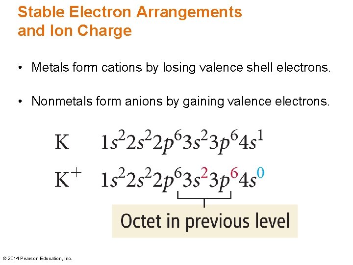 Stable Electron Arrangements and Ion Charge • Metals form cations by losing valence shell