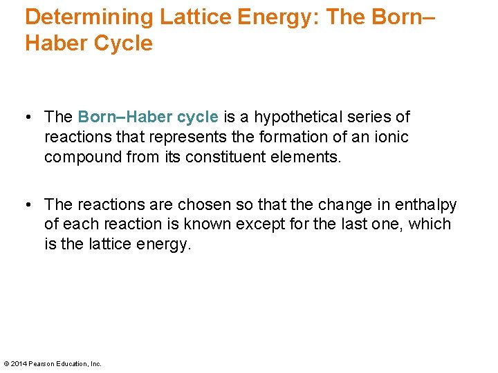 Determining Lattice Energy: The Born– Haber Cycle • The Born–Haber cycle is a hypothetical