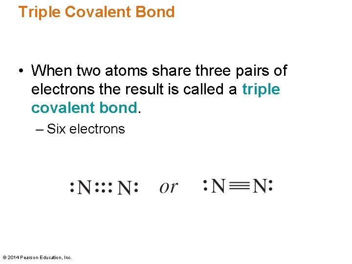 Triple Covalent Bond • When two atoms share three pairs of electrons the result