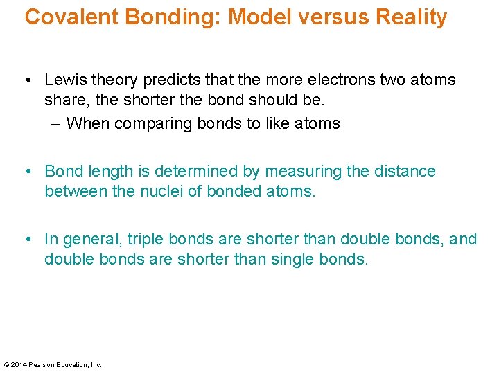 Covalent Bonding: Model versus Reality • Lewis theory predicts that the more electrons two