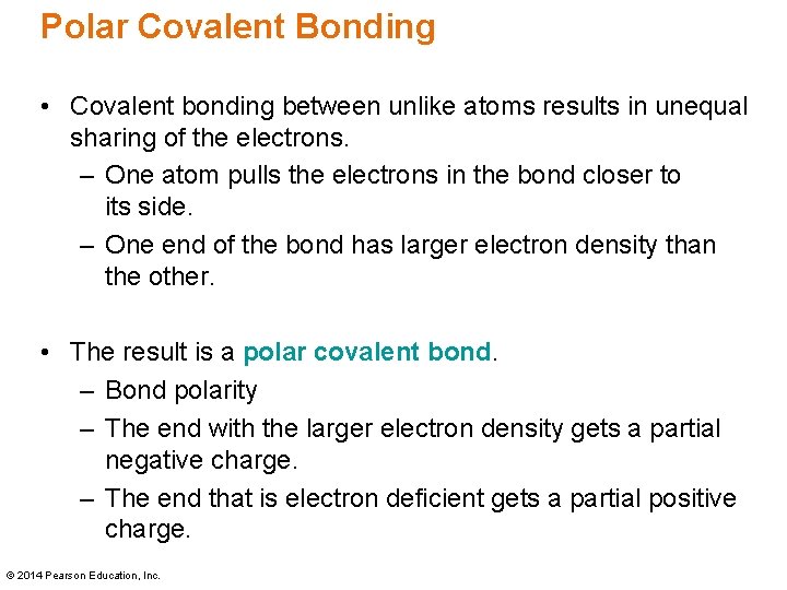 Polar Covalent Bonding • Covalent bonding between unlike atoms results in unequal sharing of