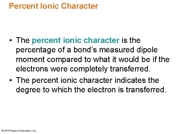 Percent Ionic Character • The percent ionic character is the percentage of a bond’s