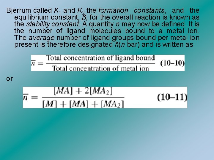 Bjerrum called K 1 and K 2 the formation constants, and the equilibrium constant,
