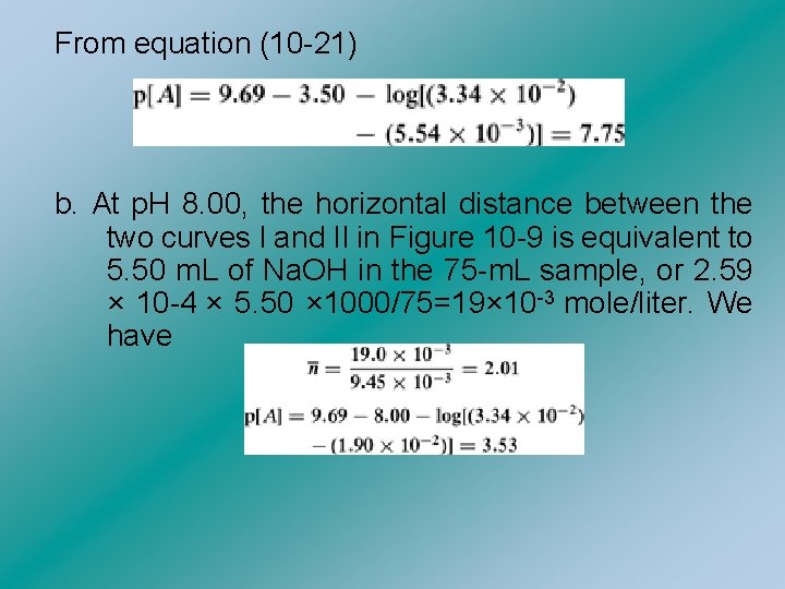 From equation (10 -21) b. At p. H 8. 00, the horizontal distance between