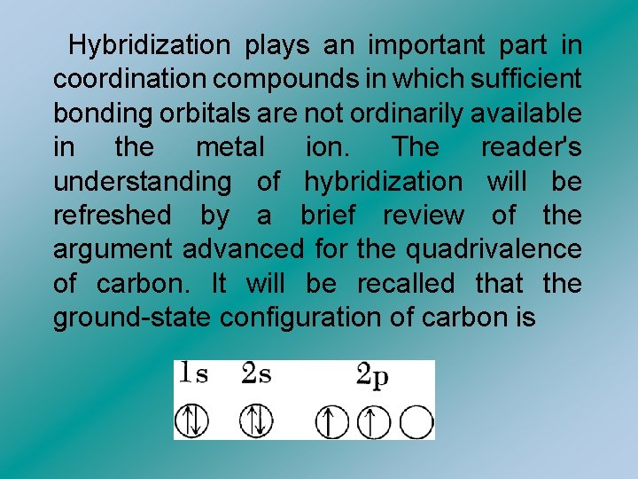  Hybridization plays an important part in coordination compounds in which sufficient bonding orbitals