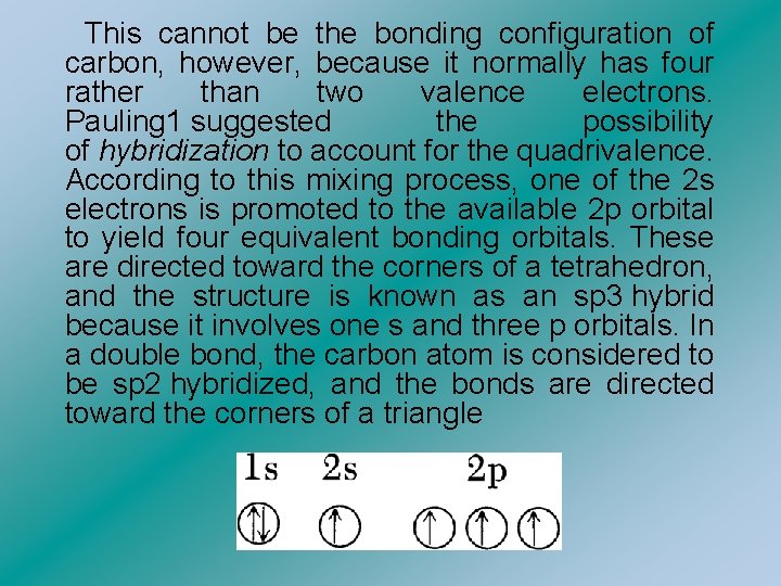  This cannot be the bonding configuration of carbon, however, because it normally has
