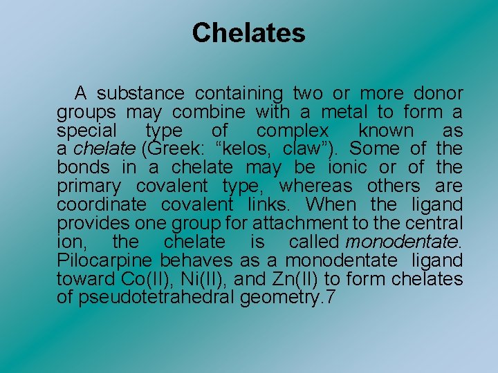 Chelates A substance containing two or more donor groups may combine with a metal