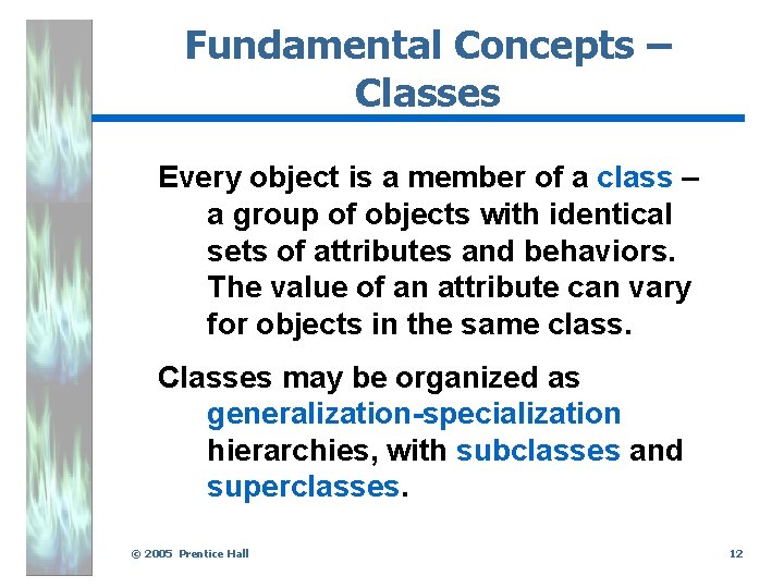 Fundamental Concepts – Classes Every object is a member of a class – a