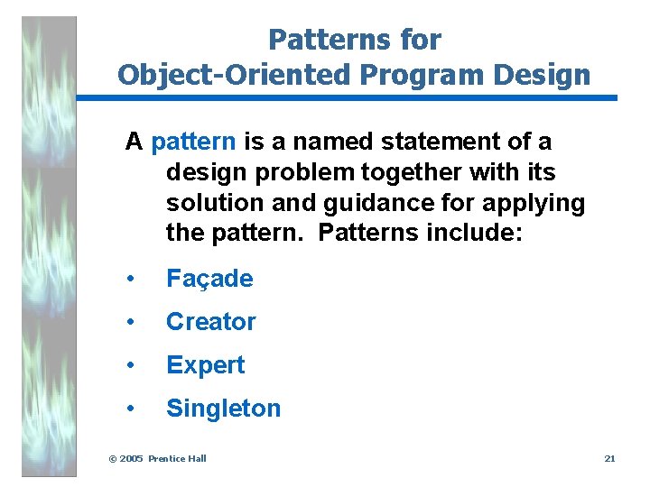 Patterns for Object-Oriented Program Design A pattern is a named statement of a design