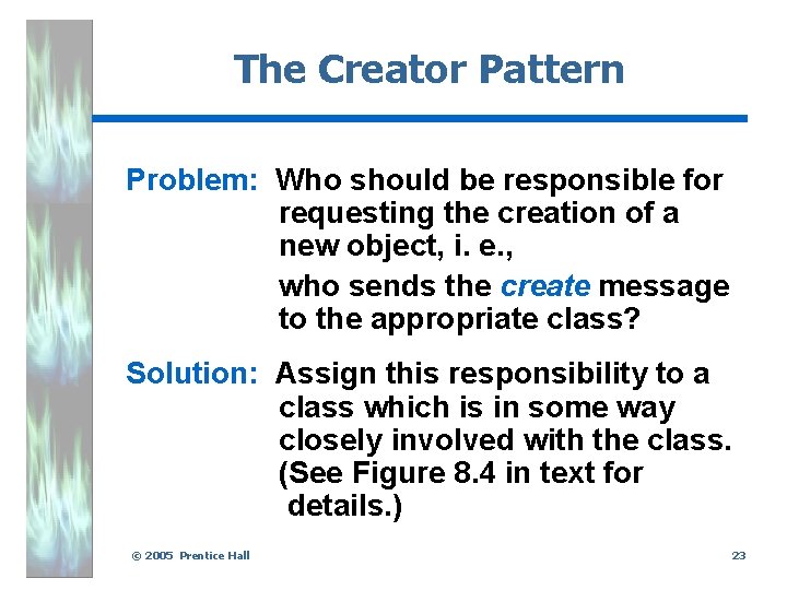 The Creator Pattern Problem: Who should be responsible for requesting the creation of a