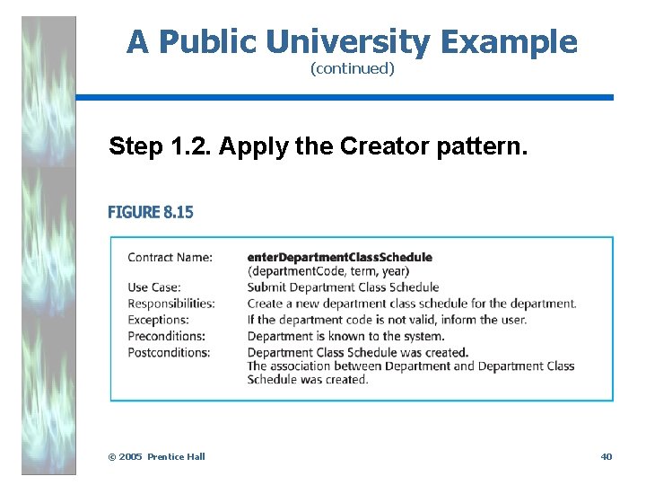 A Public University Example (continued) Step 1. 2. Apply the Creator pattern. © 2005