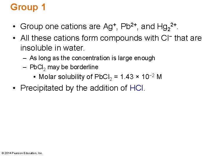 Group 1 • Group one cations are Ag+, Pb 2+, and Hg 22+. •