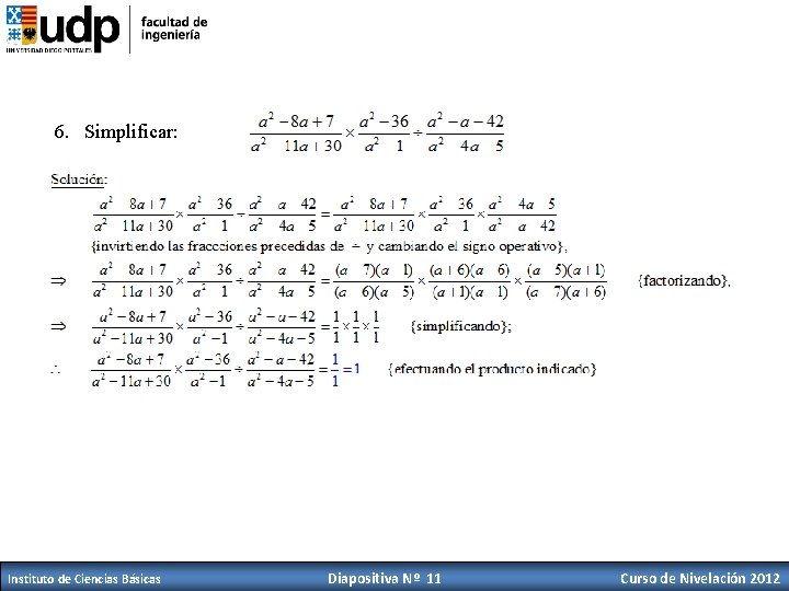6. Simplificar: Instituto de Ciencias Básicas Diapositiva Nº 11 Curso de Nivelación 2012 