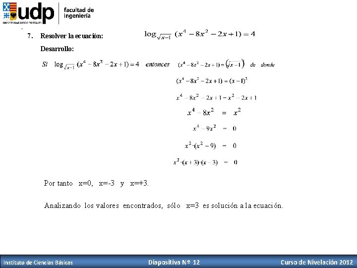 , 7. Resolver la ecuación: Desarrollo: Por tanto x=0, x=-3 y x=+3. Analizando los