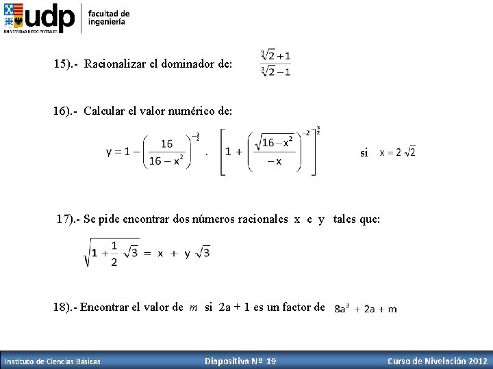 15). - Racionalizar el dominador de: 16). - Calcular el valor numérico de: si