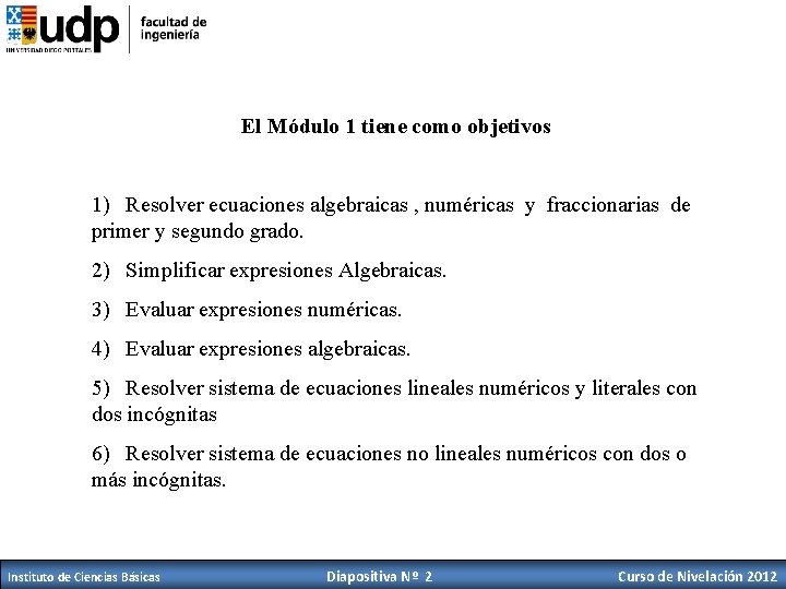 El Módulo 1 tiene como objetivos 1) Resolver ecuaciones algebraicas , numéricas y fraccionarias