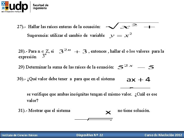 27). - Hallar las raíces enteras de la ecuación: Sugerencia: utilizar el cambio de