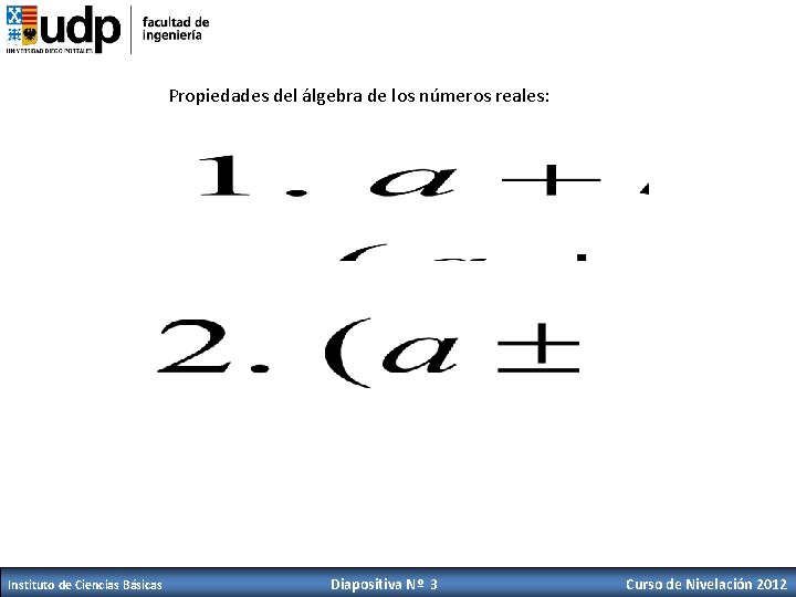 Propiedades del álgebra de los números reales: Instituto de Ciencias Básicas Diapositiva Nº 3