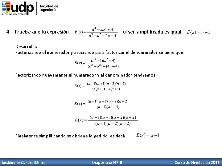 4. Pruebe que la expresión al ser simplificada es igual Desarrollo: Factorizando el numerador