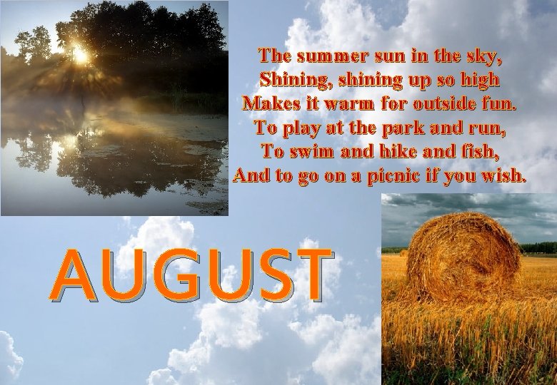 The summer sun in the sky, Shining, shining up so high Makes it warm The summer sun in the sky, Shining, shining up so high Makes it warm