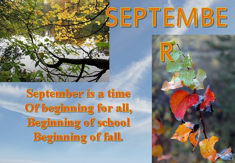 сентябрь SEPTEMBE R September is a time Of beginning for all, Beginning of school