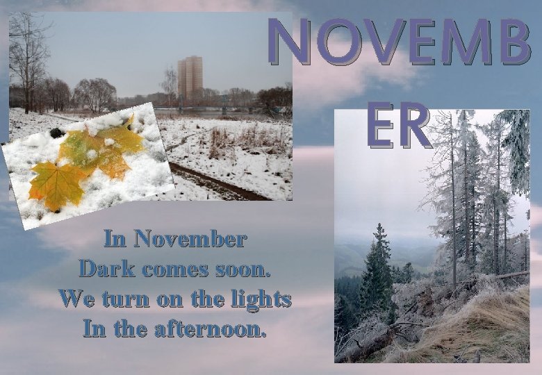 ноябрь NOVEMB ER In November Dark comes soon. We turn on the lights In