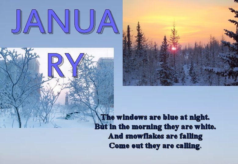 JANUA RY The windows are blue at night. But in the morning they are JANUA RY The windows are blue at night. But in the morning they are
