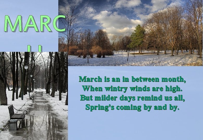 MARC H March is an in between month, When wintry winds are high. But MARC H March is an in between month, When wintry winds are high. But