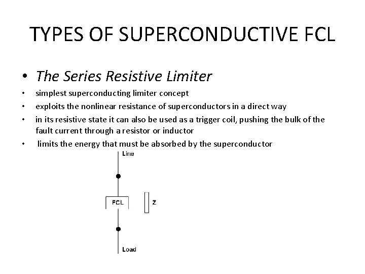 TYPES OF SUPERCONDUCTIVE FCL • The Series Resistive Limiter • • simplest superconducting limiter