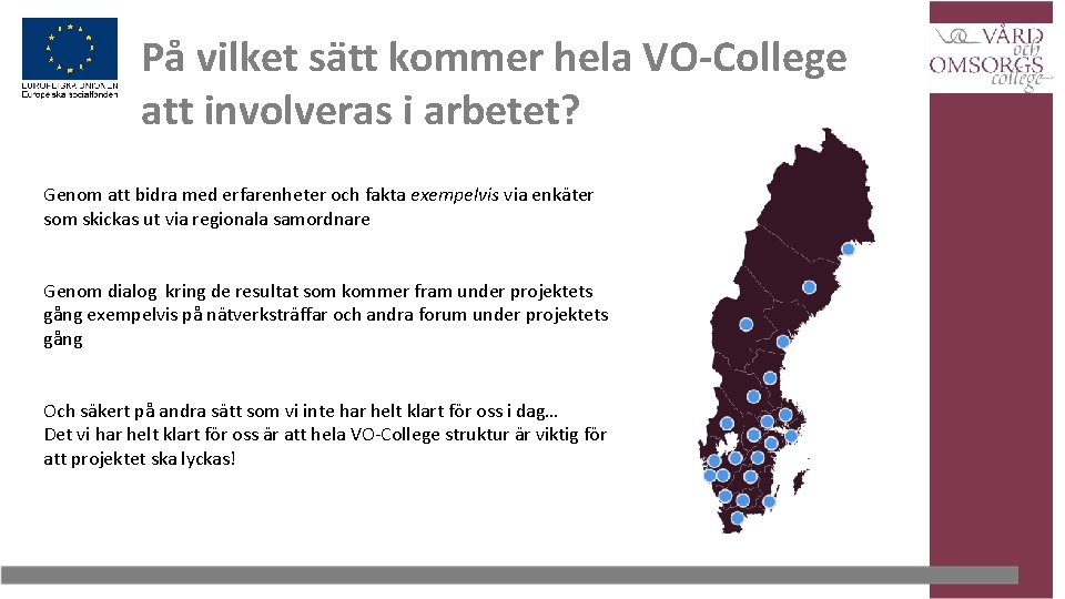 På vilket sätt kommer hela VO-College att involveras i arbetet? Genom att bidra med