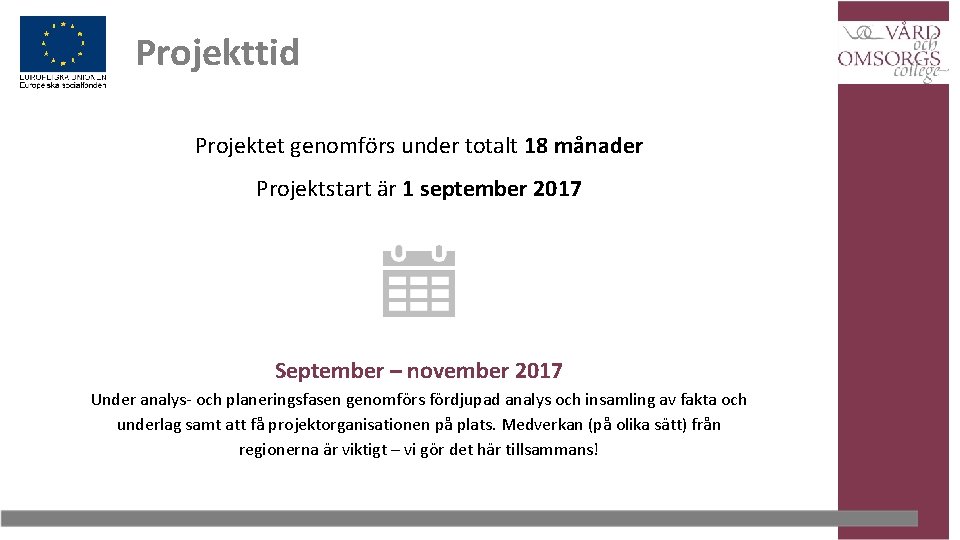 Projekttid Projektet genomförs under totalt 18 månader Projektstart är 1 september 2017 September –