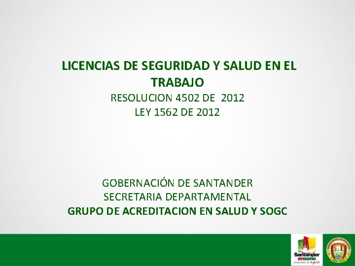  LICENCIAS DE SEGURIDAD Y SALUD EN EL TRABAJO RESOLUCION 4502 DE 2012 LEY